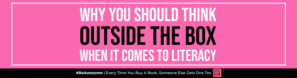Why you should think outside the box when it comes to&nbsp;literacy